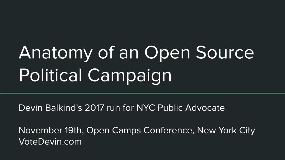 Anatomy of an Open Source Political Campaign  at Open Camps Conference, 2018, New York City